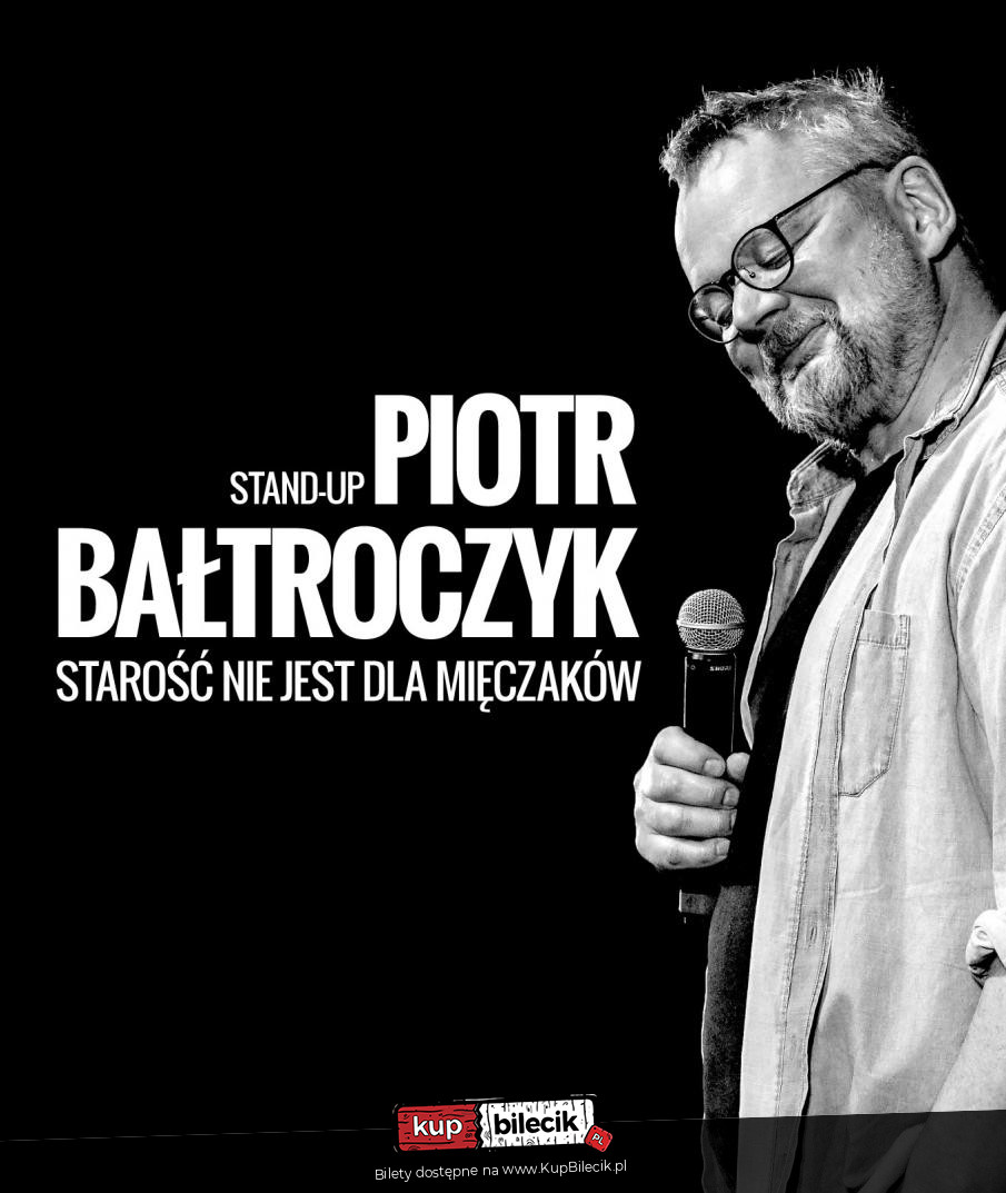Starość Nie Jest Dla Mięczaków Elbląg kabaret Piotr Bałtroczyk Stand-up: Starość nie jest dla